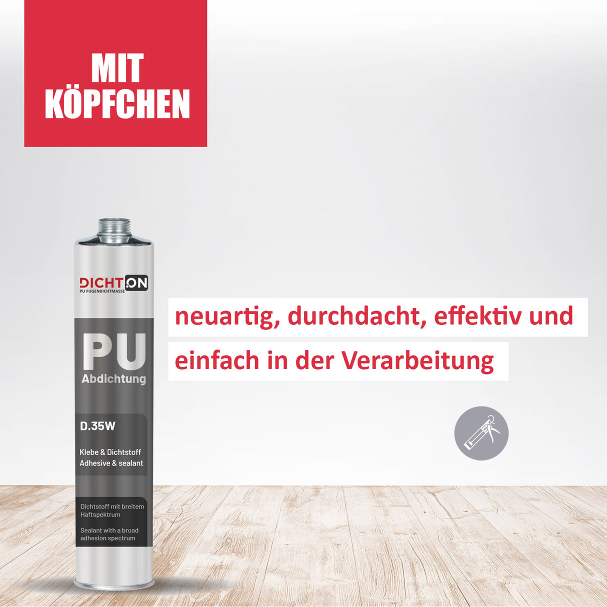 PU Abdichtung Dichtstofftube auf Holztisch, Marke DichtON sichtbar.